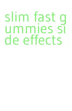 slim fast gummies side effects