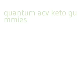 quantum acv keto gummies