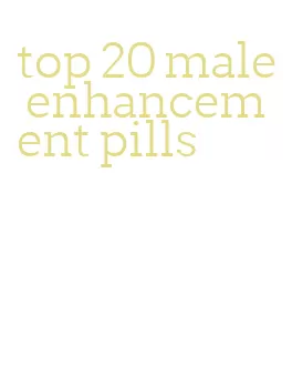 top 20 male enhancement pills