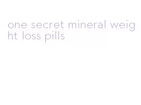 one secret mineral weight loss pills