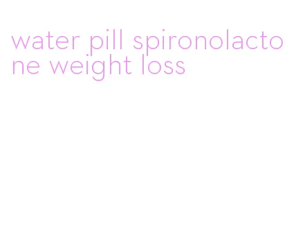 water pill spironolactone weight loss