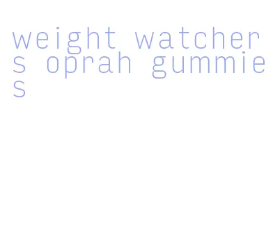 weight watchers oprah gummies