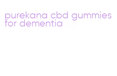 purekana cbd gummies for dementia