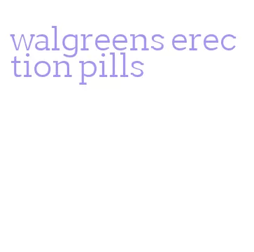 walgreens erection pills