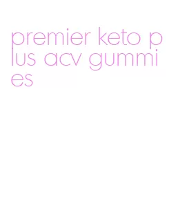 premier keto plus acv gummies