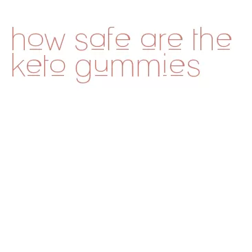 how safe are the keto gummies