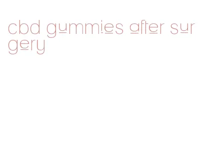 cbd gummies after surgery