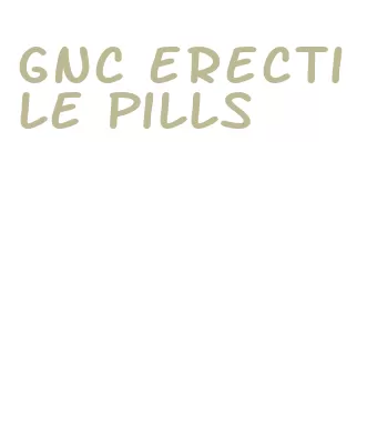 gnc erectile pills