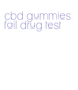 cbd gummies fail drug test