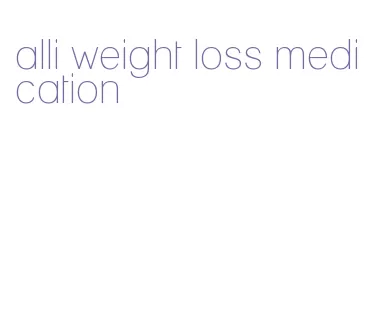 alli weight loss medication