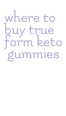 where to buy true form keto gummies