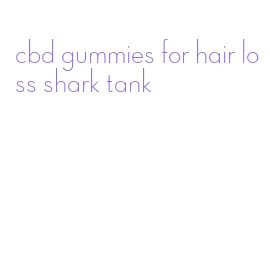 cbd gummies for hair loss shark tank