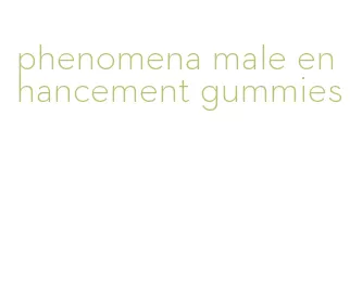 phenomena male enhancement gummies