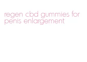 regen cbd gummies for penis enlargement