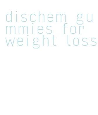 dischem gummies for weight loss