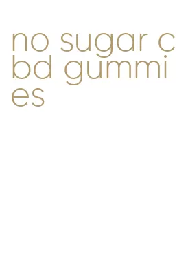 no sugar cbd gummies