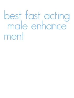 best fast acting male enhancement