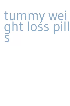 tummy weight loss pills