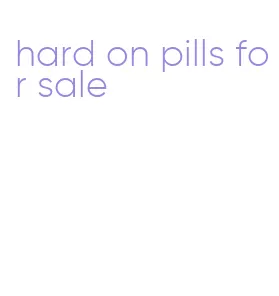 hard on pills for sale