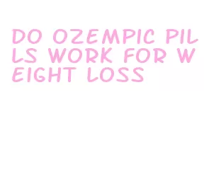 do ozempic pills work for weight loss