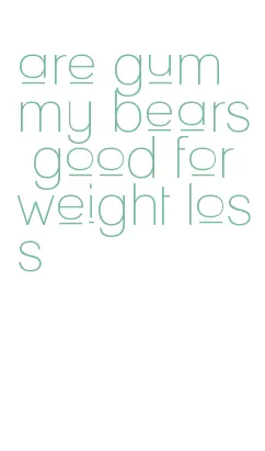 are gummy bears good for weight loss