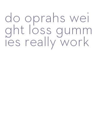 do oprahs weight loss gummies really work