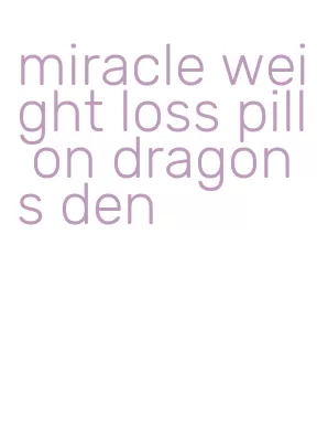 miracle weight loss pill on dragons den