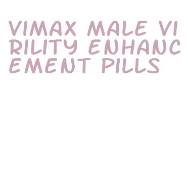 vimax male virility enhancement pills