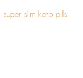 super slim keto pills