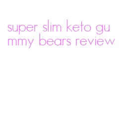 super slim keto gummy bears review