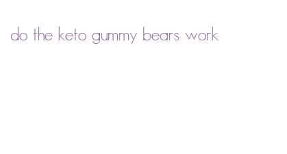 do the keto gummy bears work