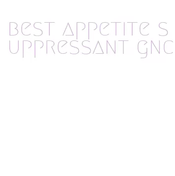 best appetite suppressant gnc