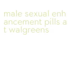 male sexual enhancement pills at walgreens