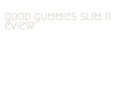 good gummies slim review