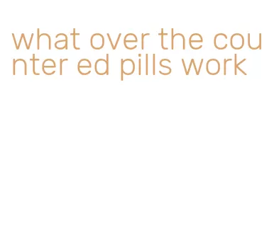 what over the counter ed pills work