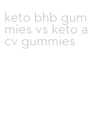 keto bhb gummies vs keto acv gummies