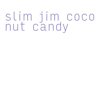 slim jim coconut candy