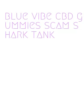 blue vibe cbd gummies scam shark tank