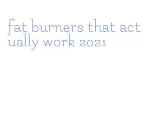 fat burners that actually work 2021