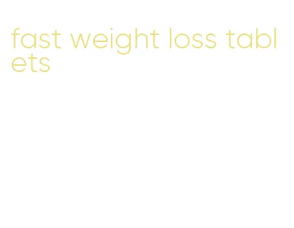 fast weight loss tablets