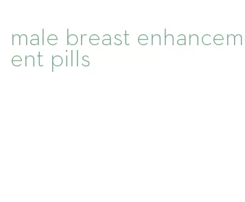 male breast enhancement pills