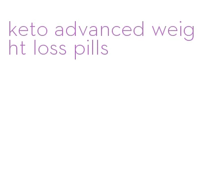 keto advanced weight loss pills