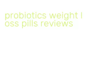 probiotics weight loss pills reviews