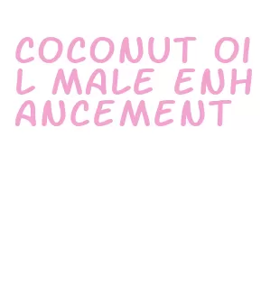 coconut oil male enhancement