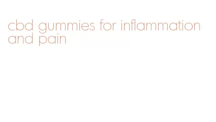 cbd gummies for inflammation and pain