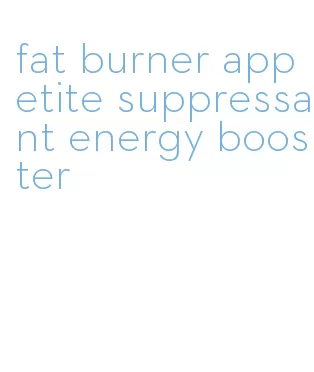 fat burner appetite suppressant energy booster