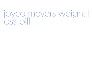 joyce meyers weight loss pill