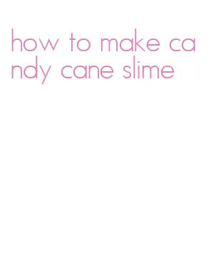 how to make candy cane slime