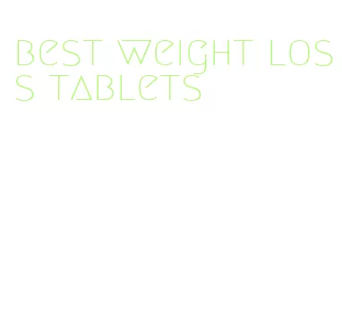 best weight loss tablets