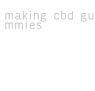 making cbd gummies